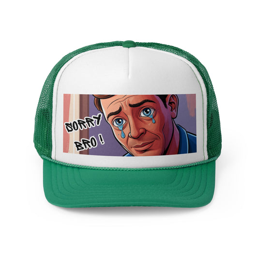 Sorry Bro! Trucker Cap - For Bros & Hoes Who Just Don't GAF!